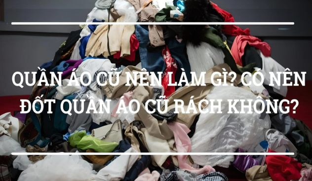nên tái chế quần áo cũ
